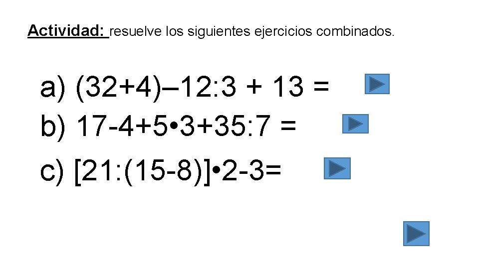 Actividad: resuelve los siguientes ejercicios combinados. a) (32+4)– 12: 3 + 13 = b)