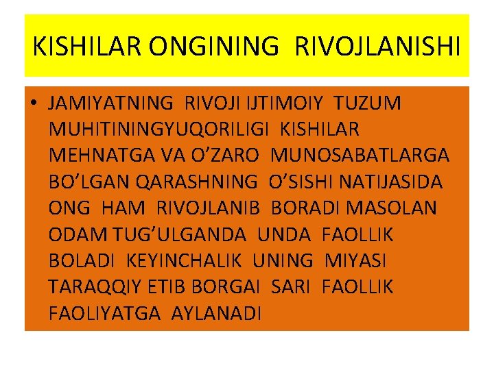 KISHILAR ONGINING RIVOJLANISHI • JAMIYATNING RIVOJI IJTIMOIY TUZUM MUHITININGYUQORILIGI KISHILAR MEHNATGA VA O’ZARO MUNOSABATLARGA