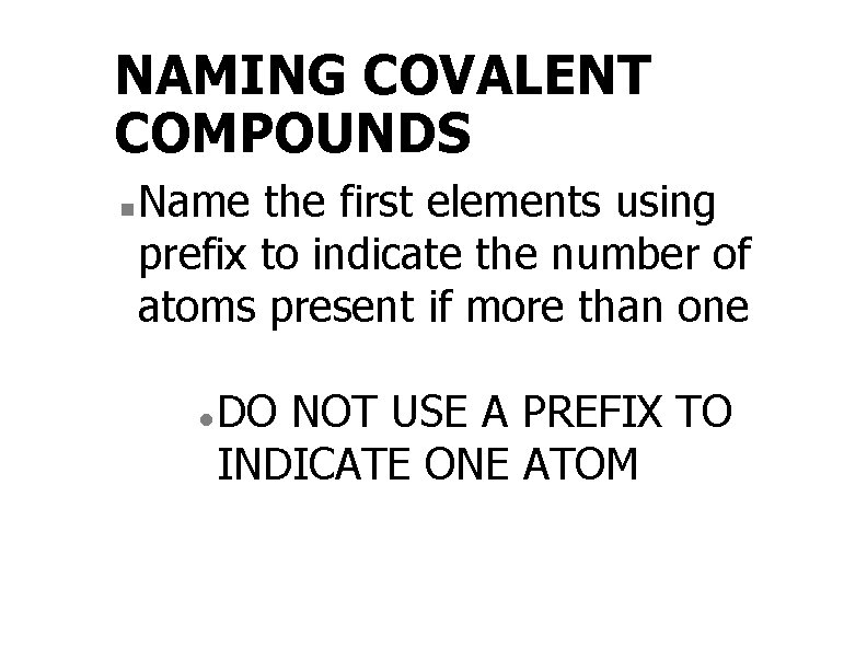 NAMING COVALENT COMPOUNDS n Name the first elements using prefix to indicate the number
