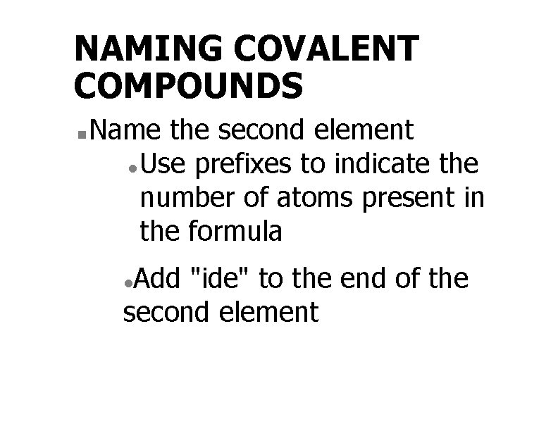 NAMING COVALENT COMPOUNDS n Name the second element l Use prefixes to indicate the