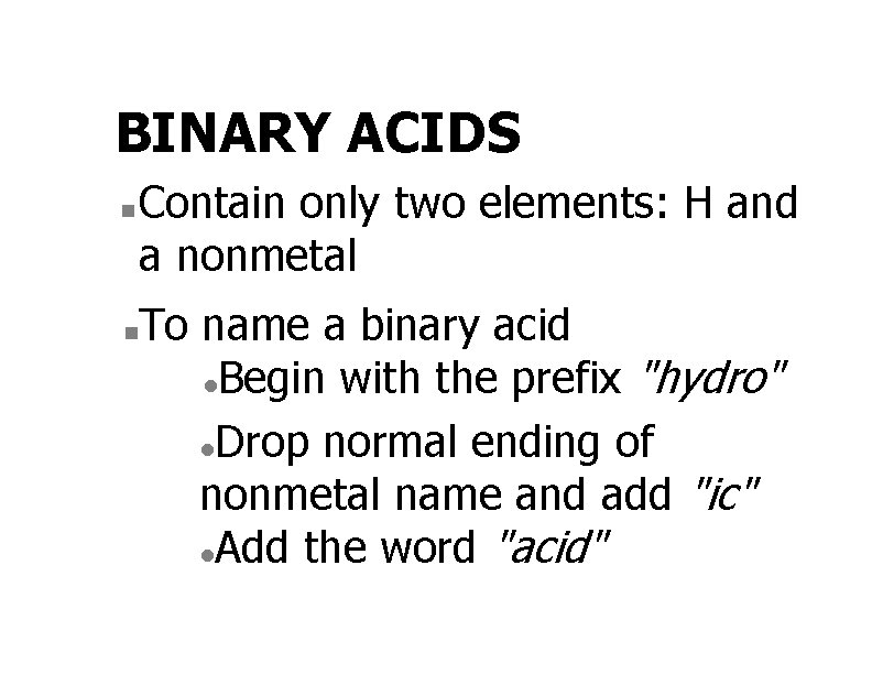BINARY ACIDS n n Contain only two elements: H and a nonmetal To name