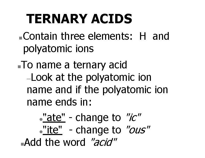 TERNARY ACIDS n Contain three elements: H and polyatomic ions To name a ternary