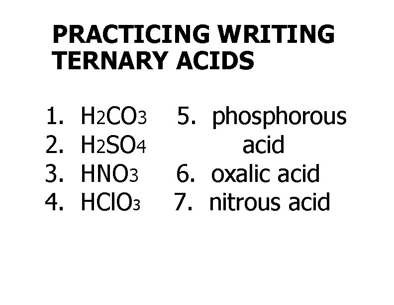 PRACTICING WRITING TERNARY ACIDS 1. 2. 3. 4. H 2 CO 3 H 2