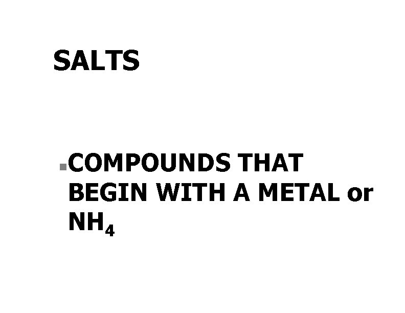SALTS n COMPOUNDS THAT BEGIN WITH A METAL or NH 4 