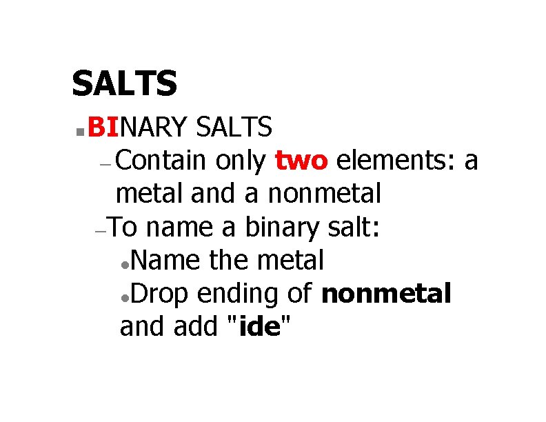 SALTS n BINARY SALTS – Contain only two elements: a metal and a nonmetal