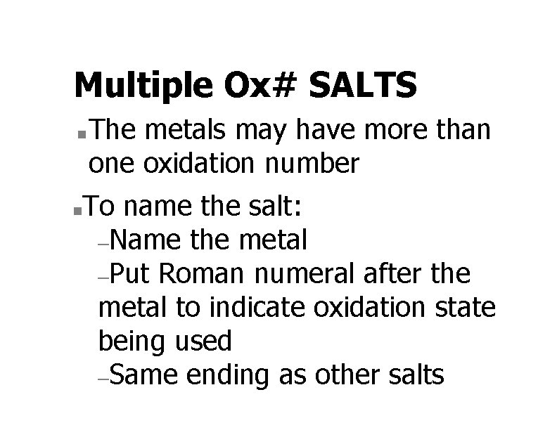 Multiple Ox# SALTS n n The metals may have more than one oxidation number