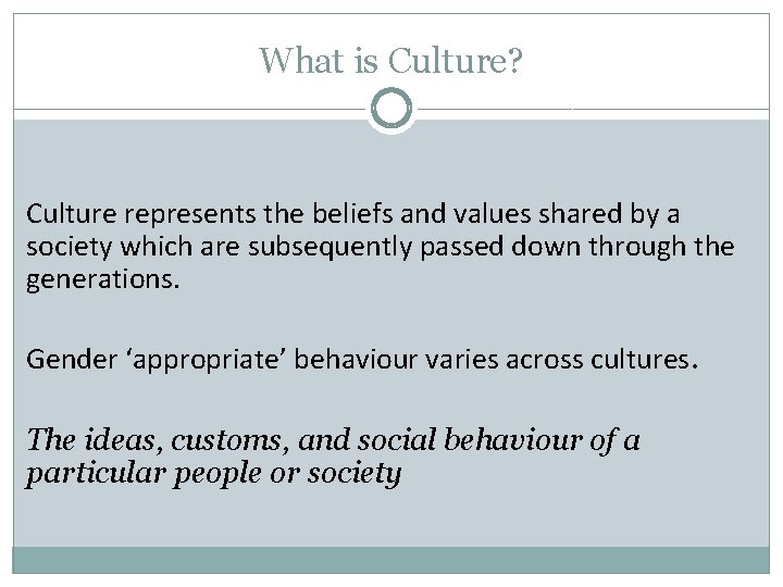 What is Culture? Culture represents the beliefs and values shared by a society which