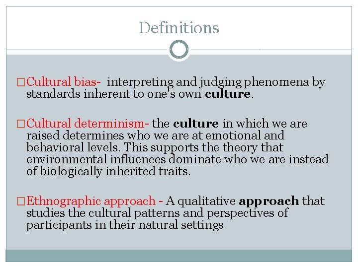 Definitions �Cultural bias- interpreting and judging phenomena by standards inherent to one's own culture.
