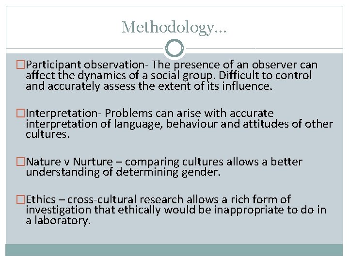 Methodology… �Participant observation- The presence of an observer can affect the dynamics of a