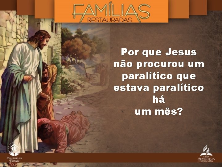 Por que Jesus não procurou um paralítico que estava paralítico há um mês? 