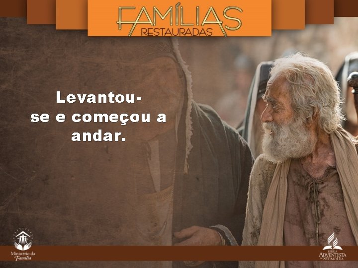 Levantouse e começou a andar. 