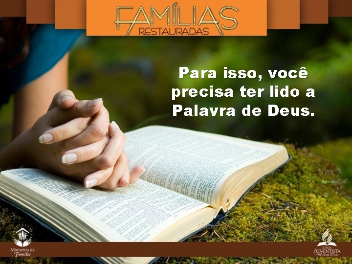 Para isso, você precisa ter lido a Palavra de Deus. 