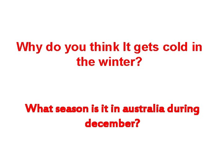 Why do you think It gets cold in the winter? What season is it