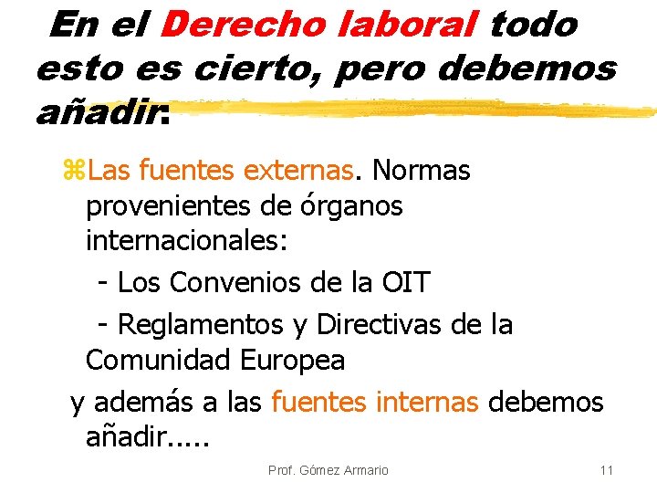 En el Derecho laboral todo esto es cierto, pero debemos añadir: z. Las fuentes