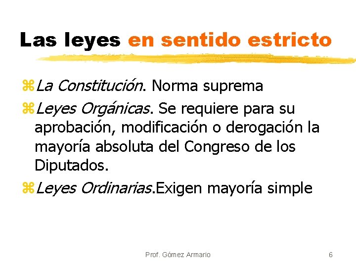 Las leyes en sentido estricto z. La Constitución. Norma suprema z. Leyes Orgánicas. Se