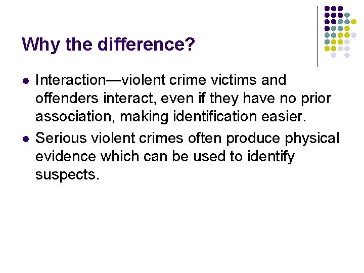 Why the difference? l l Interaction—violent crime victims and offenders interact, even if they