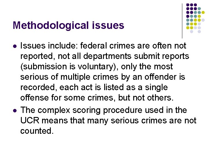 Methodological issues l l Issues include: federal crimes are often not reported, not all