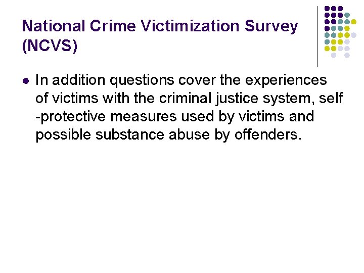 National Crime Victimization Survey (NCVS) l In addition questions cover the experiences of victims