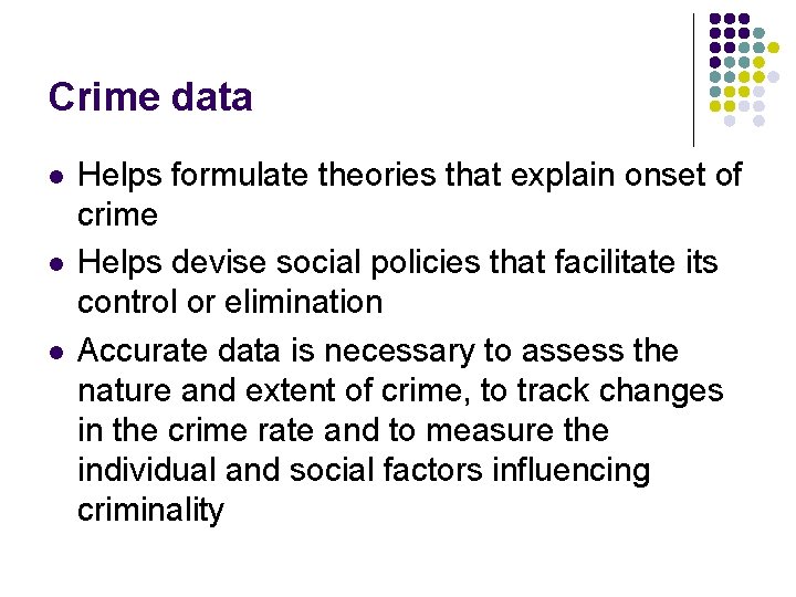 Crime data l l l Helps formulate theories that explain onset of crime Helps