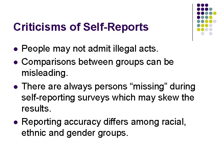 Criticisms of Self-Reports l l People may not admit illegal acts. Comparisons between groups