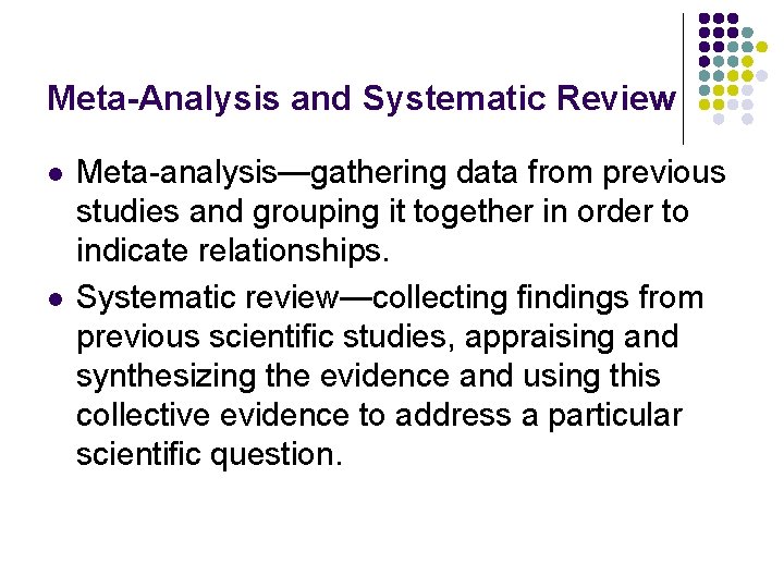 Meta-Analysis and Systematic Review l l Meta-analysis—gathering data from previous studies and grouping it