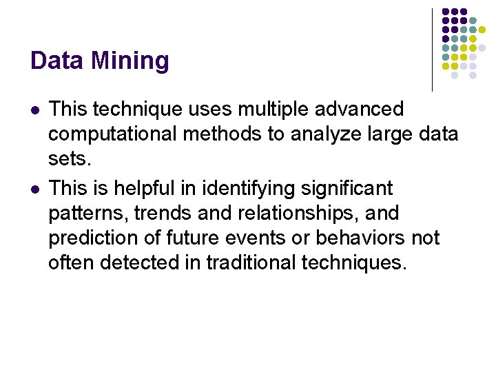 Data Mining l l This technique uses multiple advanced computational methods to analyze large