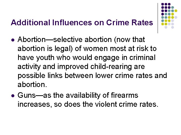 Additional Influences on Crime Rates l l Abortion—selective abortion (now that abortion is legal)