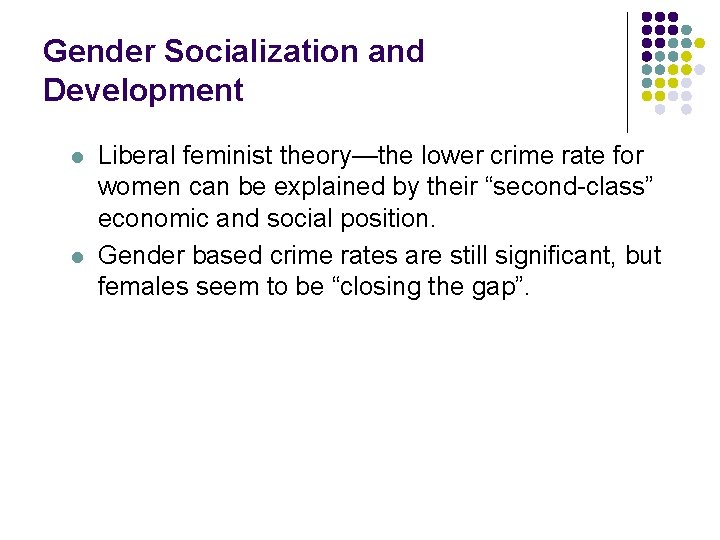 Gender Socialization and Development l l Liberal feminist theory—the lower crime rate for women