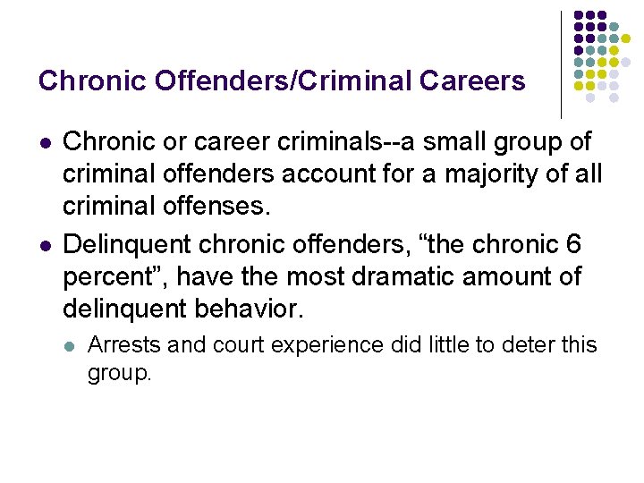 Chronic Offenders/Criminal Careers l l Chronic or career criminals--a small group of criminal offenders