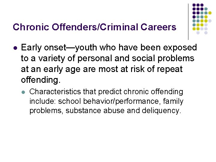 Chronic Offenders/Criminal Careers l Early onset—youth who have been exposed to a variety of