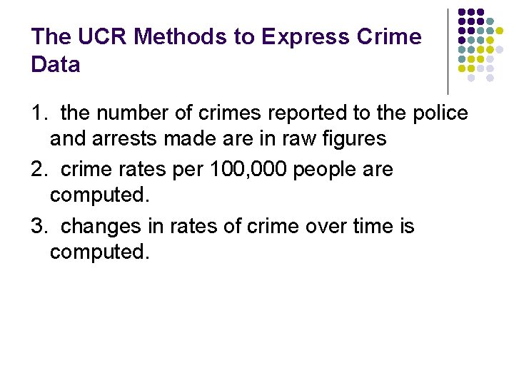 The UCR Methods to Express Crime Data 1. the number of crimes reported to