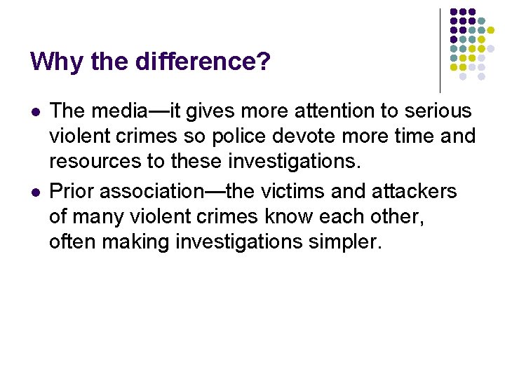 Why the difference? l l The media—it gives more attention to serious violent crimes