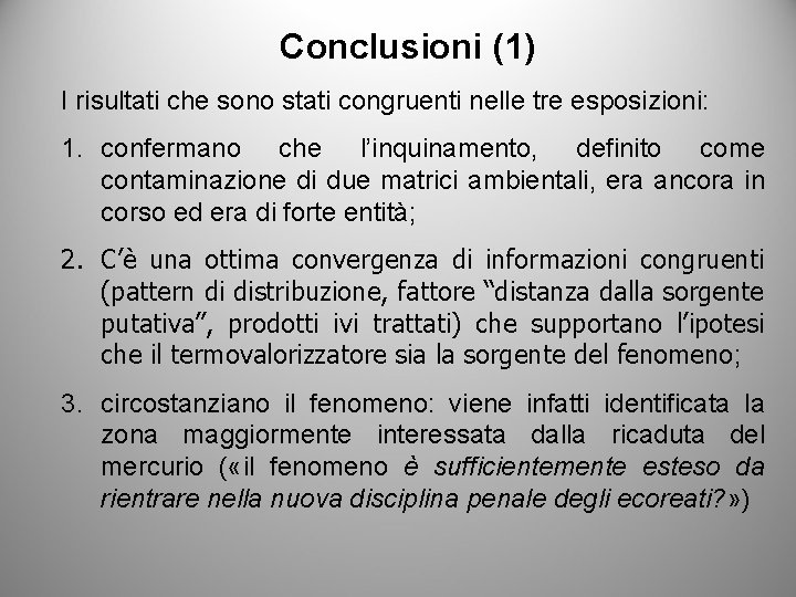 Conclusioni (1) I risultati che sono stati congruenti nelle tre esposizioni: 1. confermano che