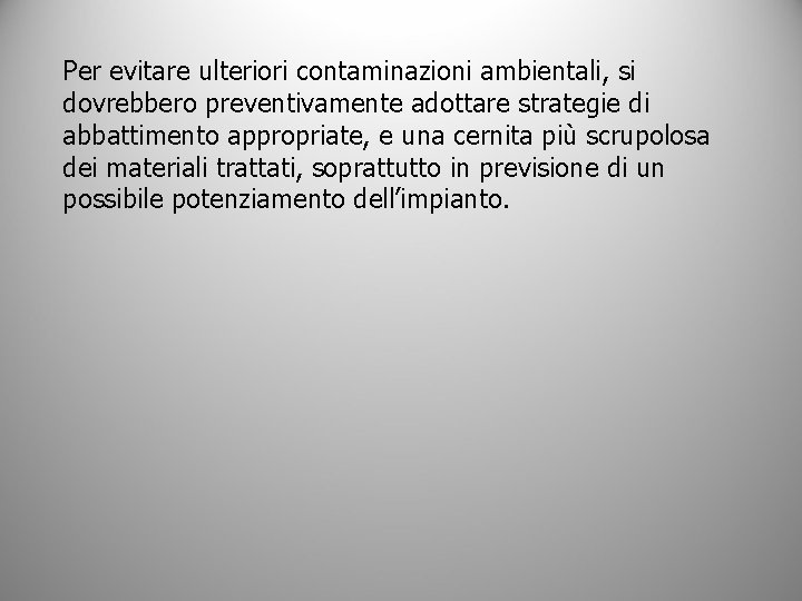 Per evitare ulteriori contaminazioni ambientali, si dovrebbero preventivamente adottare strategie di abbattimento appropriate, e