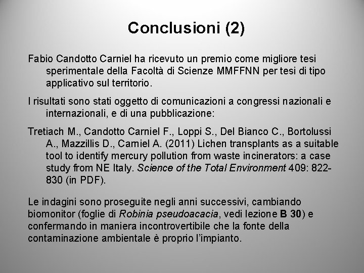 Conclusioni (2) Fabio Candotto Carniel ha ricevuto un premio come migliore tesi sperimentale della