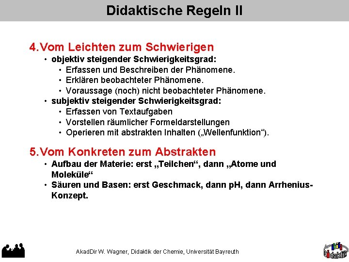 Didaktische Regeln II 4. Vom Leichten zum Schwierigen • objektiv steigender Schwierigkeitsgrad: • Erfassen