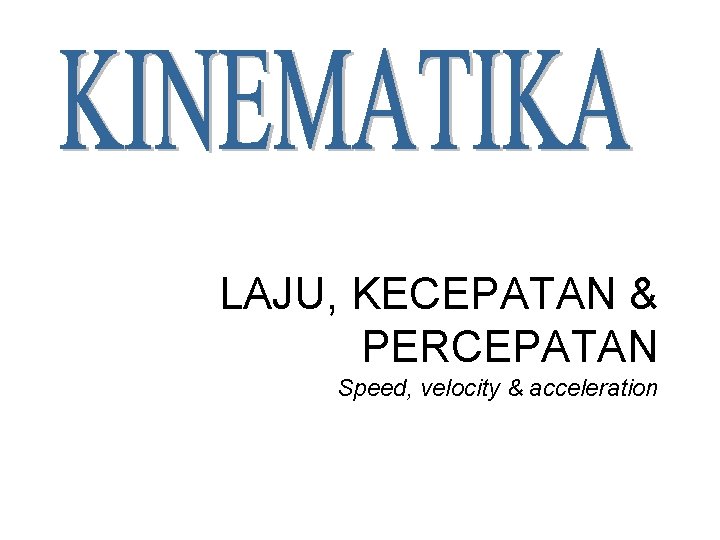 LAJU, KECEPATAN & PERCEPATAN Speed, velocity & acceleration 
