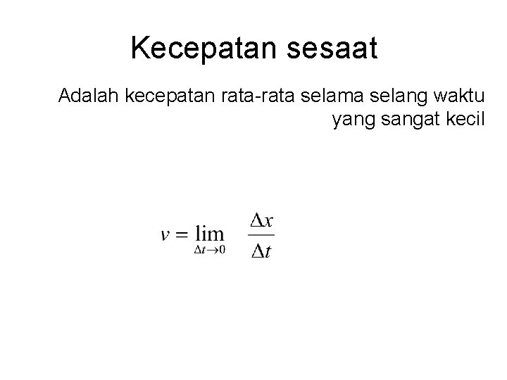 Kecepatan sesaat Adalah kecepatan rata-rata selama selang waktu yang sangat kecil 