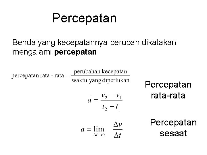 Percepatan Benda yang kecepatannya berubah dikatakan mengalami percepatan Percepatan rata-rata Percepatan sesaat 