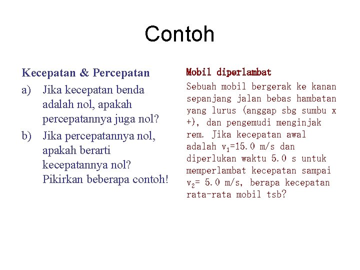 Contoh Kecepatan & Percepatan a) Jika kecepatan benda adalah nol, apakah percepatannya juga nol?