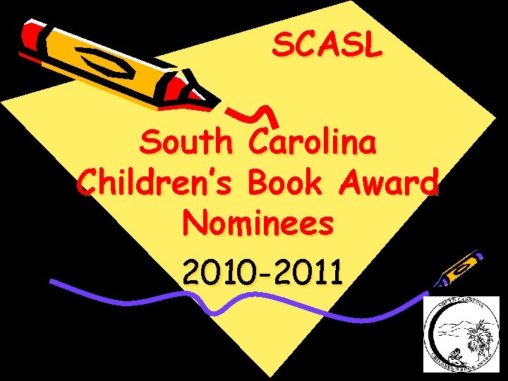 SCASL South Carolina Children’s Book Award Nominees 2010 -2011 