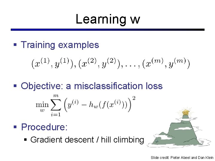 Learning w § Training examples § Objective: a misclassification loss § Procedure: § Gradient Learning w § Training examples § Objective: a misclassification loss § Procedure: § Gradient