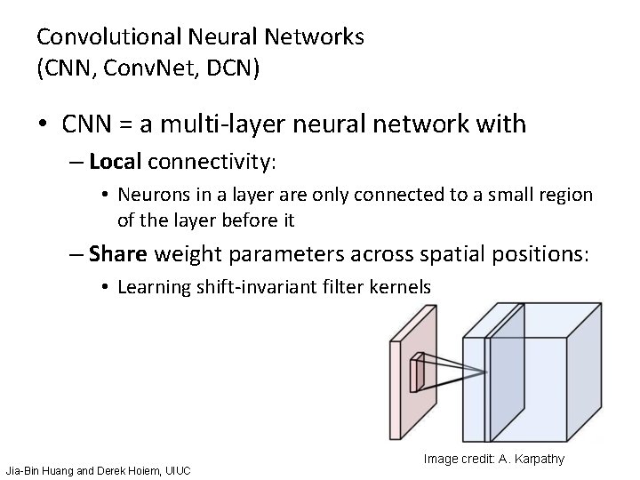 Convolutional Neural Networks (CNN, Conv. Net, DCN) • CNN = a multi-layer neural network Convolutional Neural Networks (CNN, Conv. Net, DCN) • CNN = a multi-layer neural network
