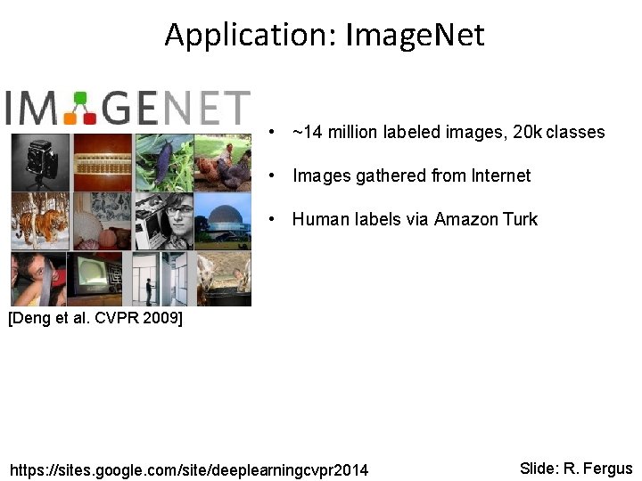 Application: Image. Net • ~14 million labeled images, 20 k classes • Images gathered Application: Image. Net • ~14 million labeled images, 20 k classes • Images gathered