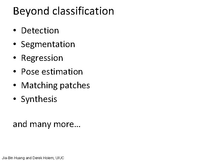 Beyond classification • • • Detection Segmentation Regression Pose estimation Matching patches Synthesis and Beyond classification • • • Detection Segmentation Regression Pose estimation Matching patches Synthesis and
