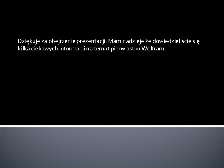 Dziękuje za obejrzenie prezentacji. Mam nadzieje że dowiedzieliście się kilka ciekawych informacji na temat