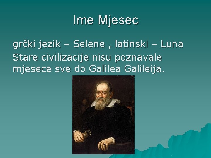 Ime Mjesec grčki jezik – Selene , latinski – Luna Stare civilizacije nisu poznavale