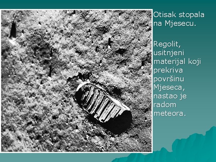 Otisak stopala na Mjesecu. Regolit, usitnjeni materijal koji prekriva površinu Mjeseca, nastao je radom