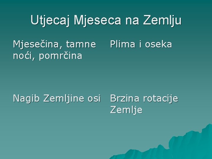 Utjecaj Mjeseca na Zemlju Mjesečina, tamne noći, pomrčina Plima i oseka Nagib Zemljine osi