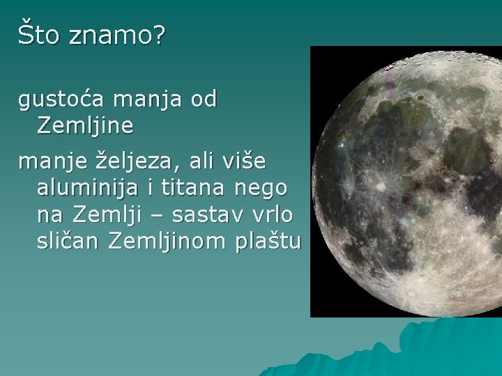 Što znamo? gustoća manja od Zemljine manje željeza, ali više aluminija i titana nego